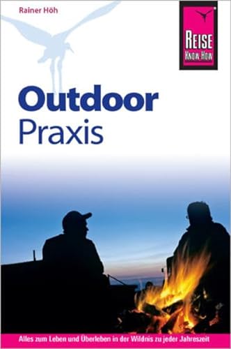 Reise Know-How Outdoor Praxis: Outdoor-Ratgeber - Ausrüstung, Verhalten, Gefahren, Survival (Sachbuch)